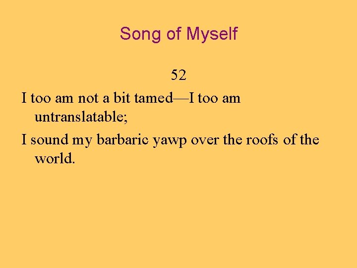 Song of Myself 52 I too am not a bit tamed—I too am untranslatable;