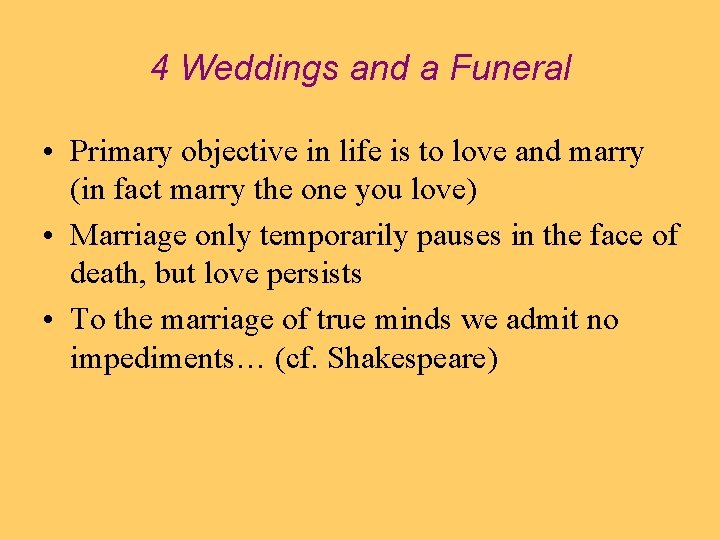 4 Weddings and a Funeral • Primary objective in life is to love and