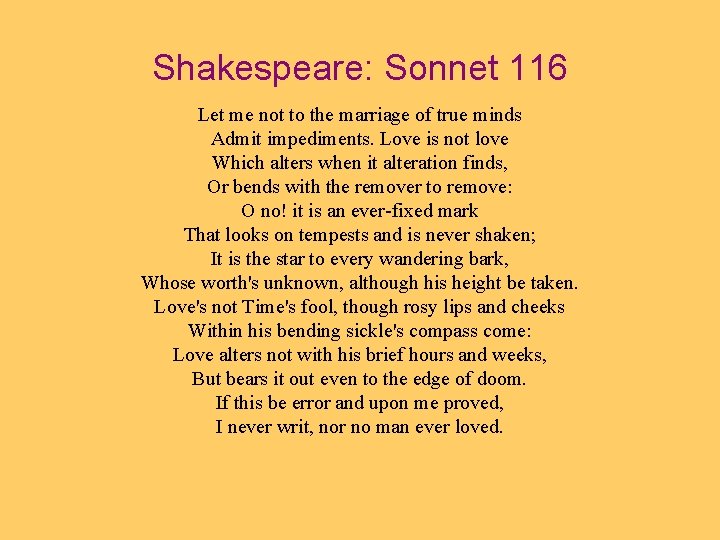 Shakespeare: Sonnet 116 Let me not to the marriage of true minds Admit impediments.
