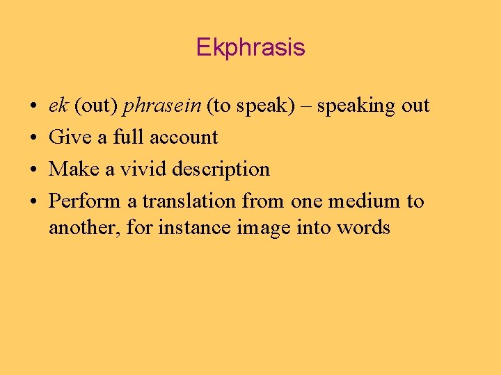 Ekphrasis • • ek (out) phrasein (to speak) – speaking out Give a full