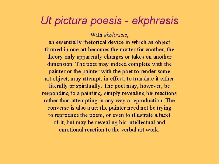 Ut pictura poesis - ekphrasis With ekphrasis, an essentially rhetorical device in which an