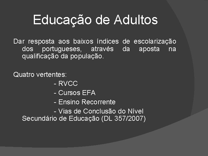 Educação de Adultos Dar resposta aos baixos índices de escolarização dos portugueses, através da Educação de Adultos Dar resposta aos baixos índices de escolarização dos portugueses, através da