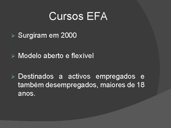Cursos EFA Ø Surgiram em 2000 Ø Modelo aberto e flexível Ø Destinados a Cursos EFA Ø Surgiram em 2000 Ø Modelo aberto e flexível Ø Destinados a