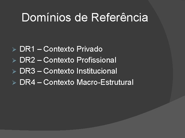 Domínios de Referência DR 1 – Contexto Privado Ø DR 2 – Contexto Profissional Domínios de Referência DR 1 – Contexto Privado Ø DR 2 – Contexto Profissional