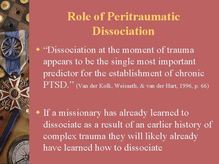 Role of Peritraumatic Dissociation w “Dissociation at the moment of trauma appears to be