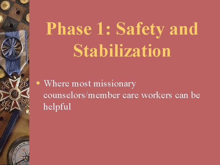 Phase 1: Safety and Stabilization w Where most missionary counselors/member care workers can be