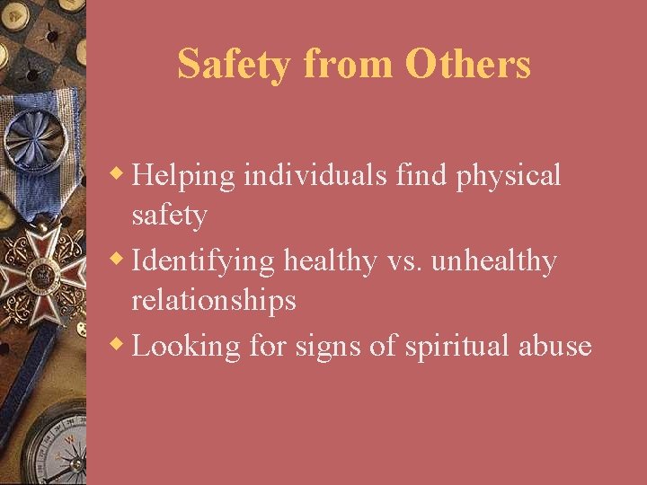 Safety from Others w Helping individuals find physical safety w Identifying healthy vs. unhealthy