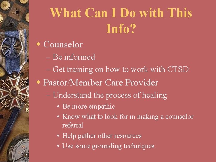 What Can I Do with This Info? w Counselor – Be informed – Get