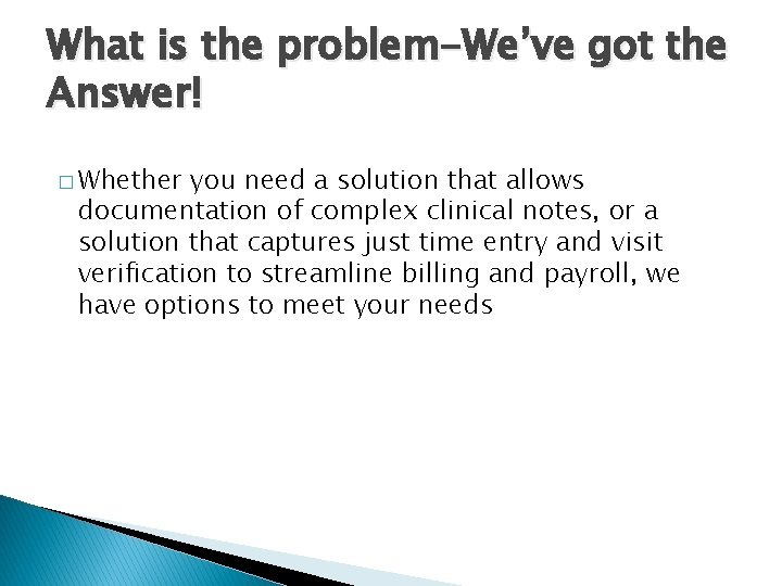 What is the problem-We’ve got the Answer! � Whether you need a solution that