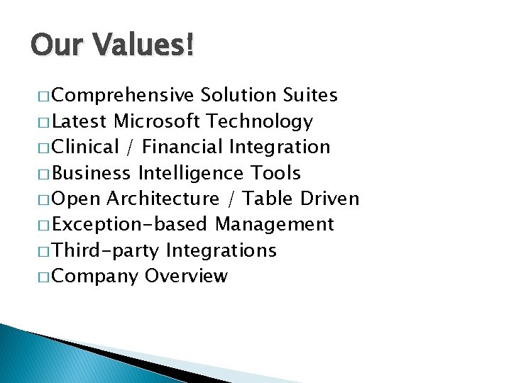 Our Values! � Comprehensive Solution Suites � Latest Microsoft Technology � Clinical / Financial