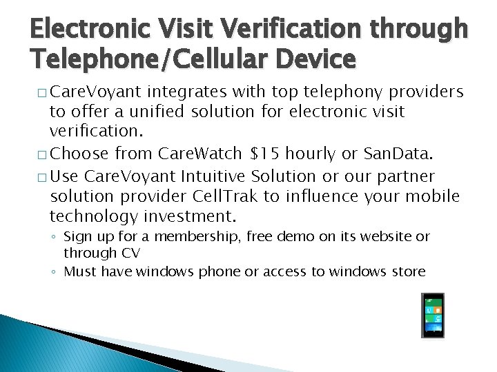 Electronic Visit Verification through Telephone/Cellular Device � Care. Voyant integrates with top telephony providers