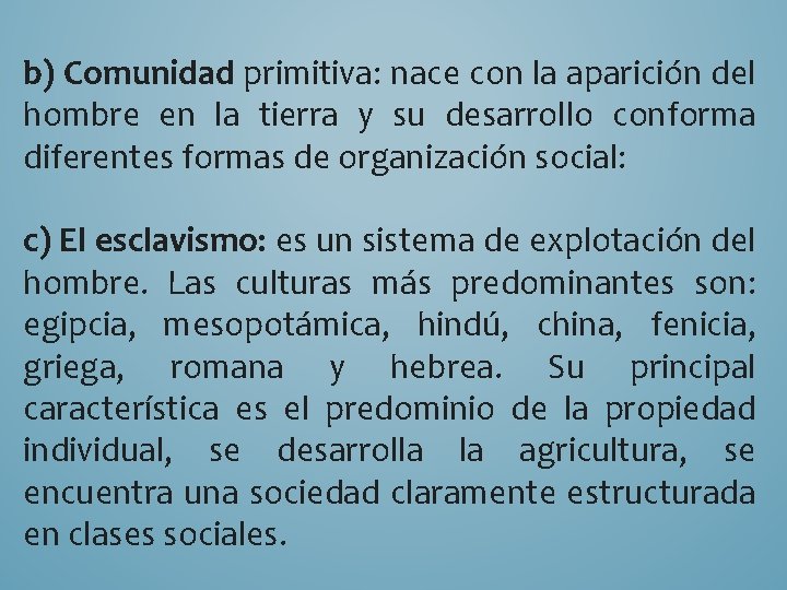 b) Comunidad primitiva: nace con la aparición del hombre en la tierra y su