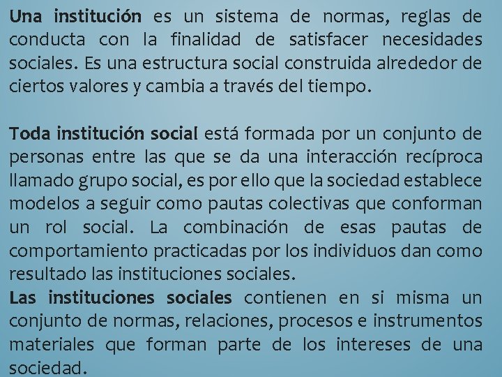 Una institución es un sistema de normas, reglas de conducta con la finalidad de
