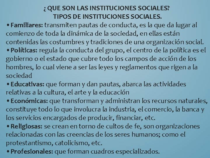 ¿ QUE SON LAS INSTITUCIONES SOCIALES? TIPOS DE INSTITUCIONES SOCIALES. • Familiares: transmiten pautas