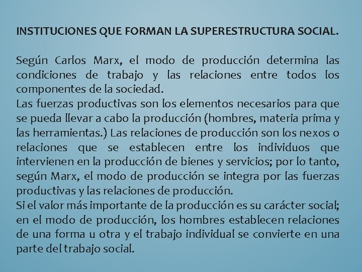 INSTITUCIONES QUE FORMAN LA SUPERESTRUCTURA SOCIAL. Según Carlos Marx, el modo de producción determina