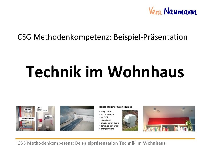 CSG Methodenkompetenz: Beispiel-Präsentation Technik im Wohnhaus CSG Methodenkompetenz: Beispielpräsentation Technik im Wohnhaus 