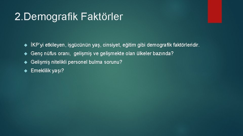 2. Demografik Faktörler İKP’yi etkileyen, işgücünün yaş, cinsiyet, eğitim gibi demografik faktörleridir. Genç nüfus