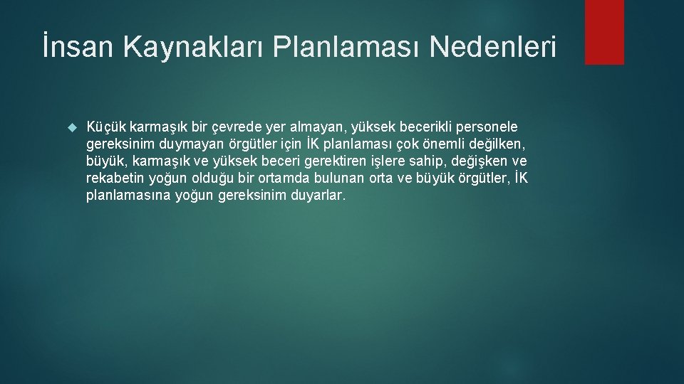 İnsan Kaynakları Planlaması Nedenleri Küçük karmaşık bir çevrede yer almayan, yüksek becerikli personele gereksinim