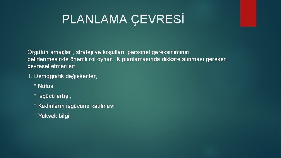 PLANLAMA ÇEVRESİ Örgütün amaçları, strateji ve koşulları personel gereksiniminin belirlenmesinde önemli rol oynar. İK