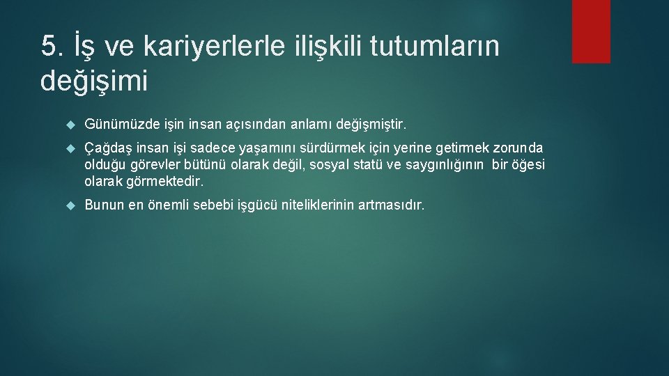 5. İş ve kariyerlerle ilişkili tutumların değişimi Günümüzde işin insan açısından anlamı değişmiştir. Çağdaş