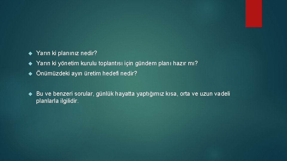  Yarın ki planınız nedir? Yarın ki yönetim kurulu toplantısı için gündem planı hazır