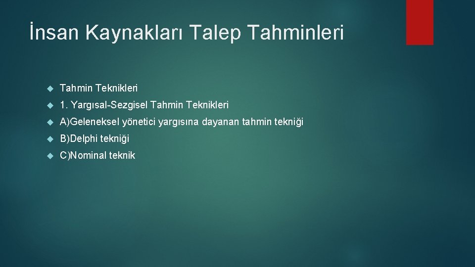 İnsan Kaynakları Talep Tahminleri Tahmin Teknikleri 1. Yargısal-Sezgisel Tahmin Teknikleri A)Geleneksel yönetici yargısına dayanan