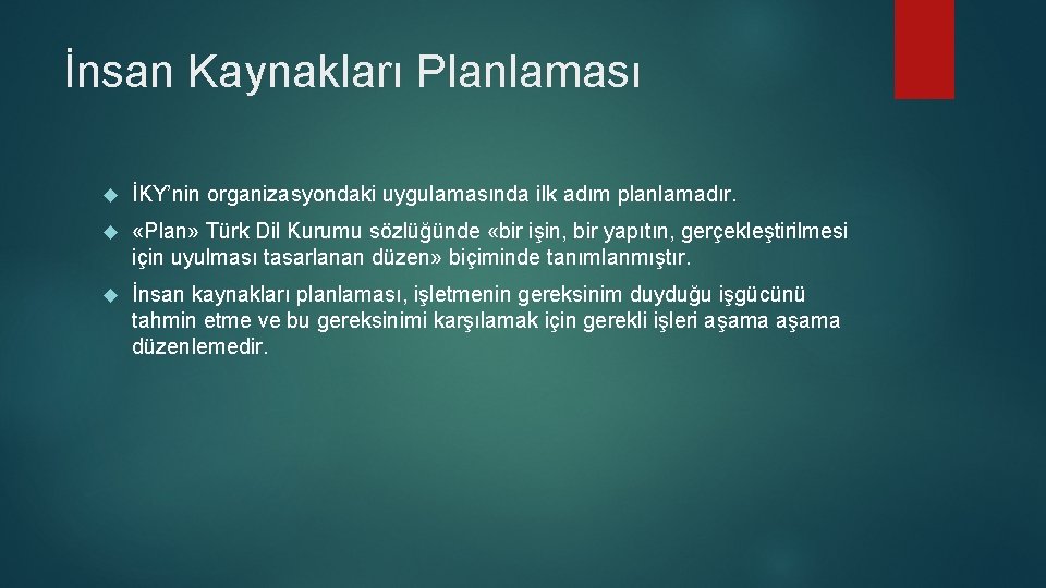 İnsan Kaynakları Planlaması İKY’nin organizasyondaki uygulamasında ilk adım planlamadır. «Plan» Türk Dil Kurumu sözlüğünde