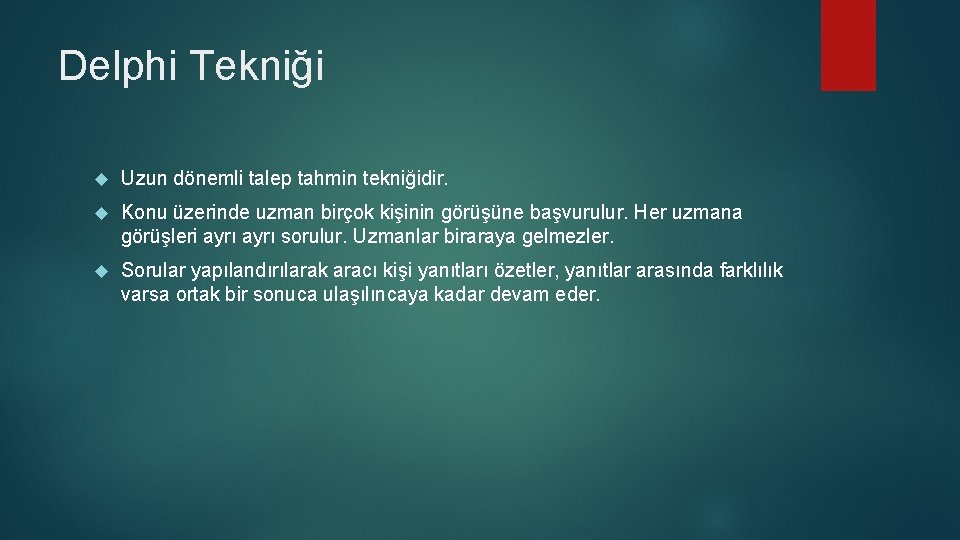 Delphi Tekniği Uzun dönemli talep tahmin tekniğidir. Konu üzerinde uzman birçok kişinin görüşüne başvurulur.