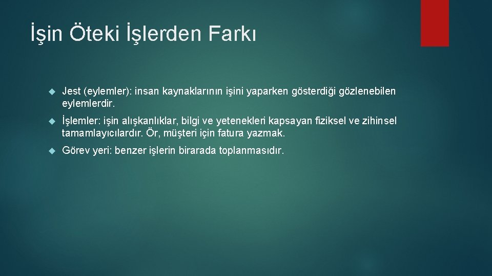 İşin Öteki İşlerden Farkı Jest (eylemler): insan kaynaklarının işini yaparken gösterdiği gözlenebilen eylemlerdir. İşlemler: