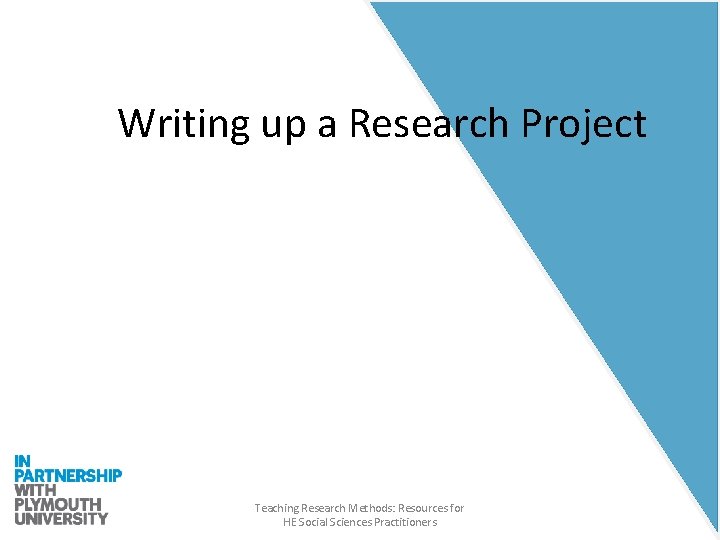 Writing up a Research Project Teaching Research Methods: Resources for HE Social Sciences Practitioners