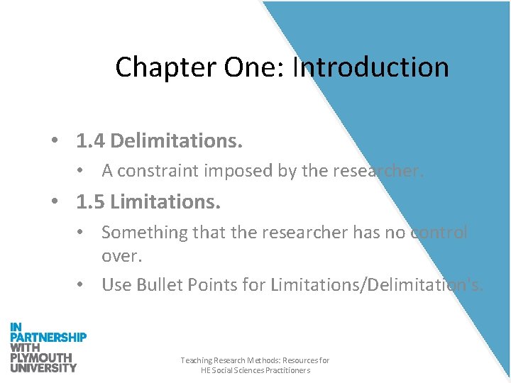 Chapter One: Introduction • 1. 4 Delimitations. • A constraint imposed by the researcher.