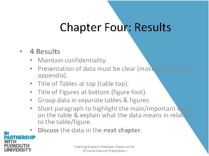 Chapter Four: Results • 4 Results • Maintain confidentiality. • Presentation of data must