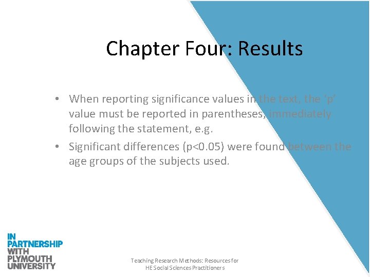 Chapter Four: Results • When reporting significance values in the text, the ‘p’ value