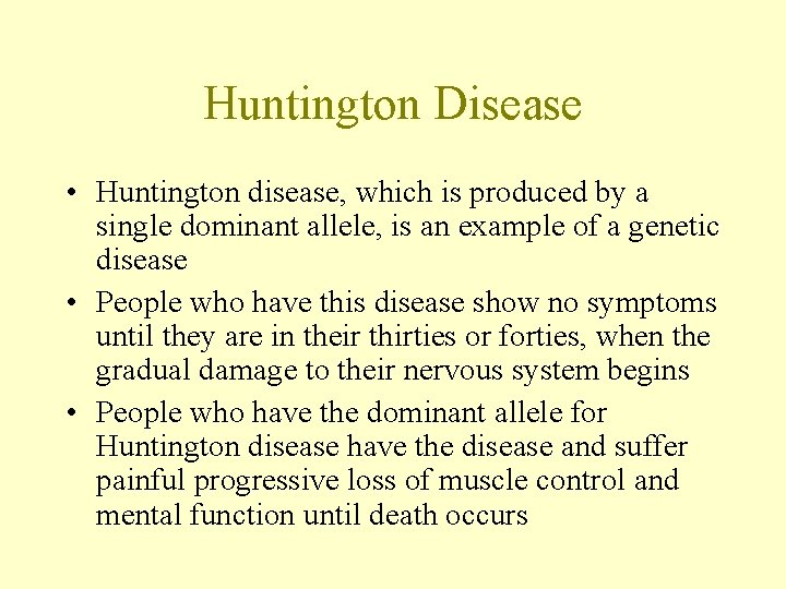 Huntington Disease • Huntington disease, which is produced by a single dominant allele, is