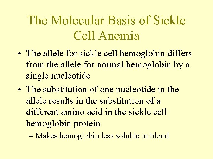The Molecular Basis of Sickle Cell Anemia • The allele for sickle cell hemoglobin