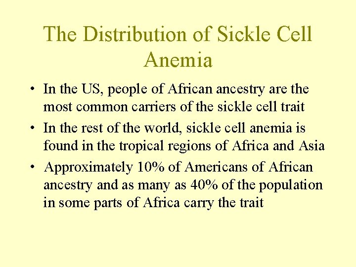 The Distribution of Sickle Cell Anemia • In the US, people of African ancestry