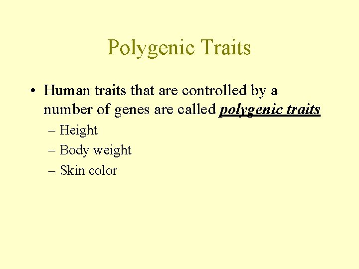 Polygenic Traits • Human traits that are controlled by a number of genes are