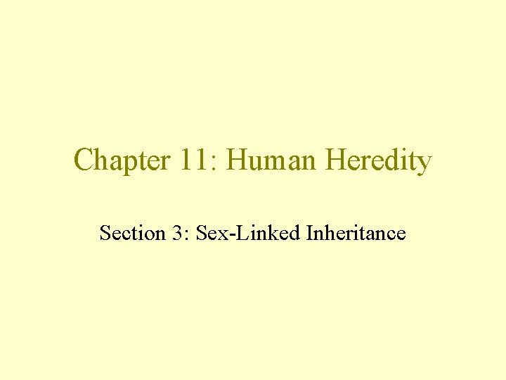 Chapter 11: Human Heredity Section 3: Sex-Linked Inheritance 