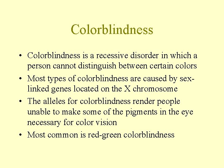 Colorblindness • Colorblindness is a recessive disorder in which a person cannot distinguish between