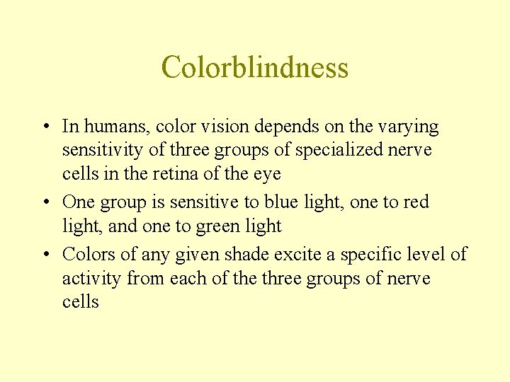 Colorblindness • In humans, color vision depends on the varying sensitivity of three groups