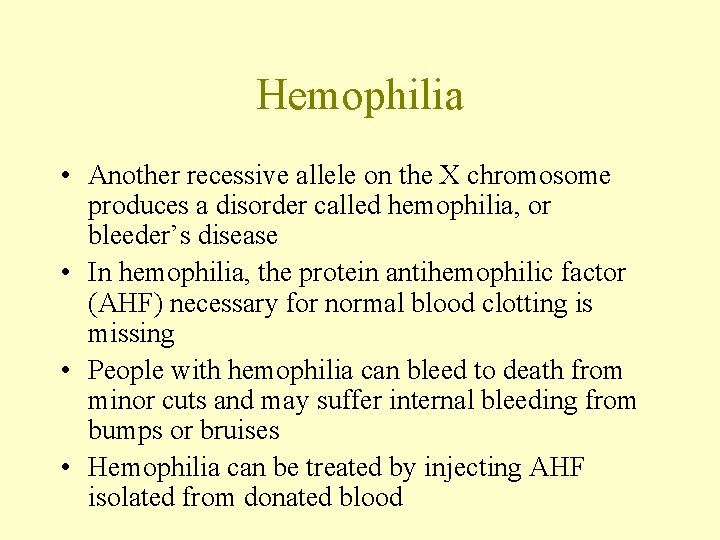 Hemophilia • Another recessive allele on the X chromosome produces a disorder called hemophilia,