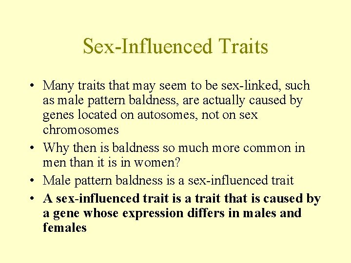 Sex-Influenced Traits • Many traits that may seem to be sex-linked, such as male