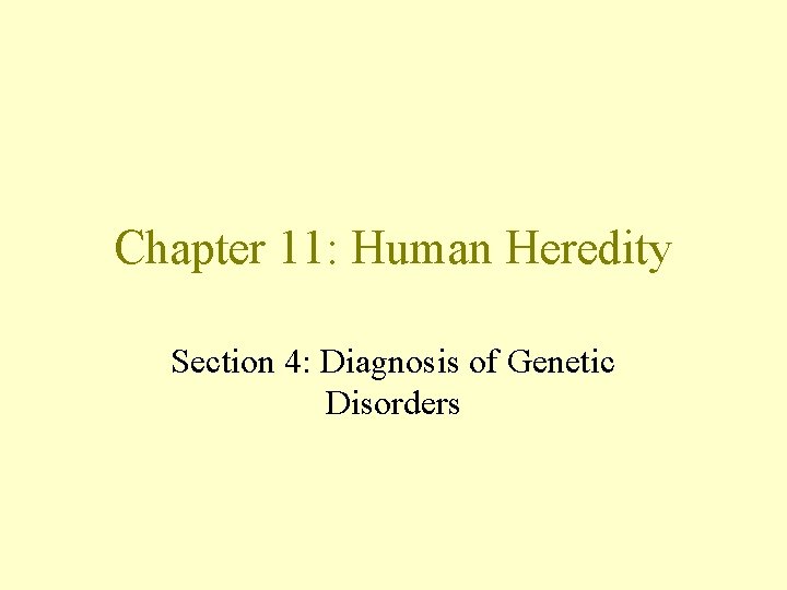 Chapter 11: Human Heredity Section 4: Diagnosis of Genetic Disorders 