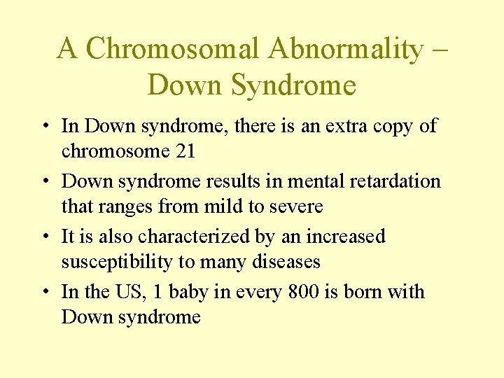 A Chromosomal Abnormality – Down Syndrome • In Down syndrome, there is an extra