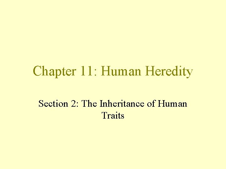 Chapter 11: Human Heredity Section 2: The Inheritance of Human Traits 