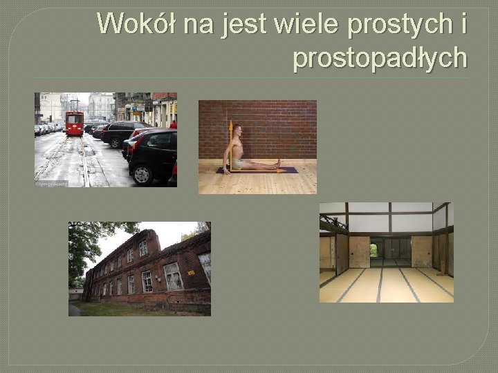 Wokół na jest wiele prostych i prostopadłych Wokół na jest wiele prostych i prostopadłych