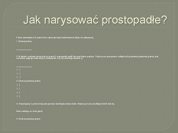 Jak narysować prostopadłe? � Proste równoległe to 2 proste które nawet jak będą nieskończenie Jak narysować prostopadłe? � Proste równoległe to 2 proste które nawet jak będą nieskończenie