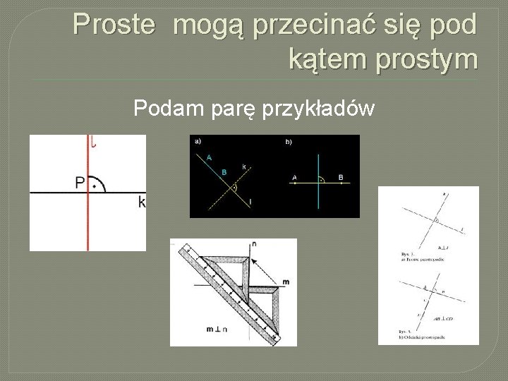 Proste mogą przecinać się pod kątem prostym Podam parę przykładów 