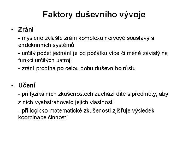 Faktory duševního vývoje • Zrání - myšleno zvláště zrání komplexu nervové soustavy a endokrinních Faktory duševního vývoje • Zrání - myšleno zvláště zrání komplexu nervové soustavy a endokrinních