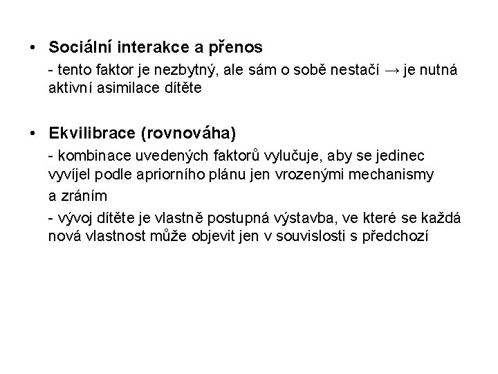 • Sociální interakce a přenos - tento faktor je nezbytný, ale sám o • Sociální interakce a přenos - tento faktor je nezbytný, ale sám o